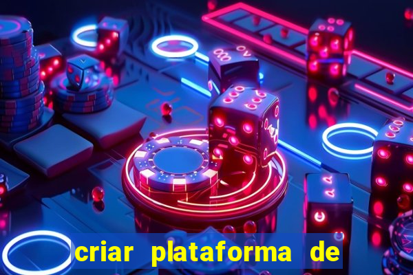 criar plataforma de jogos tigrinho